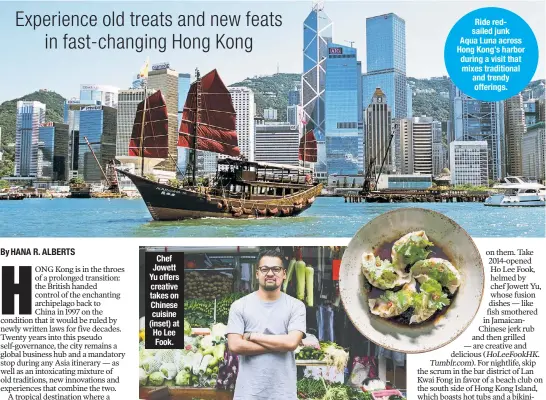  ??  ?? Ride redsailed junk Aqua Luna across Hong Kong’s harbor during a visit that mixes traditiona­l and trendy offerings. Chef Jowett Yu offers creative takes on Chinese cuisine (inset) at Ho Lee Fook.