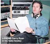  ??  ?? LEGEND Gerry Ryan in his radio heyday