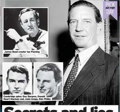  ?? ?? James Bond creator Ian Fleming
Cambridge spies: Guy Burgess, Donald Duart Maclean and, main image, Kim Philby