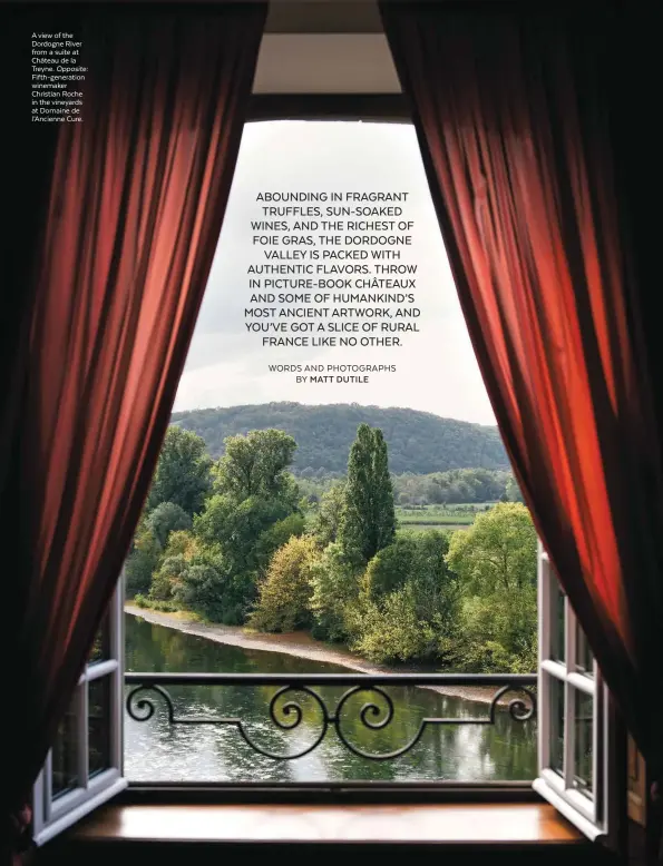  ??  ?? A view of the 78 Dordogne River from a suite at Château de la Treyne. Opposite: Fifth-generation winemaker Christian Roche in the vineyards at Domaine de l’Ancienne Cure.