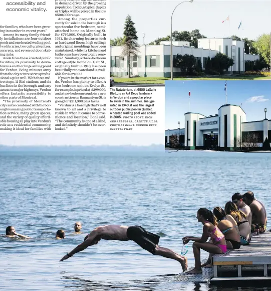  ?? PHOTO ABOVE: RICHARD ARLESS JR., GAZETTE FILES; PHOTO AT RIGHT: GORDON BECK, GAZETTE FILES DARIO AYALA, GAZETTE FILES ?? The Natatorium, at 6500 LaSalle Blvd., is an Art Deco landmark in Verdun and a popular place to swim in the summer. Inaugurate­d in 1940, it was the largest outdoor public pool in Quebec. A heated wading pool was added in 2005. A September 2015 heat...