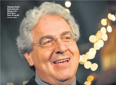  ?? SUN-TIMES LIBRARY ?? Filmmaker Harold Ramis died early Monday at his North Shore home. He was 69.