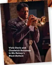  ??  ?? Viola Davis and &KDGZLFN %RVHPDQ in Ma Rainey's Black Bottom