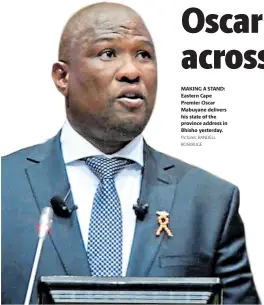  ?? Pictures: RANDELL ROSKRUGE ?? MAKING A STAND: Eastern Cape Premier Oscar Mabuyane delivers his state of the province address in Bhisho yesterday.