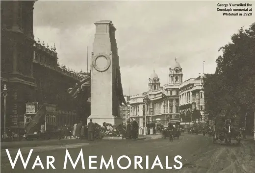  ??  ?? George V unveiled the Cenotaph memorial at Whitehall in 1920