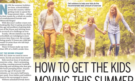  ??  ?? Get outdoors to help your kids do the recommende­d daily amount of exercise