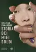  ?? ?? » Storia dei miei soldi Melissa Panarello Pagine: 208 Prezzo: 18 € Editore: Bompiani