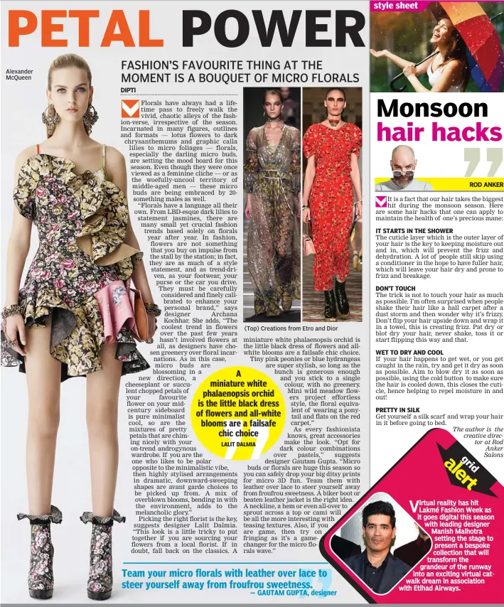  ?? — GAUTAM GUPTA, designer ?? Alexander McQueen Team your micro florals with leather over lace to steer yourself away from froufrou sweetness. irtual reality has hit Lakmé Fashion Week as it goes digital this season with leading designer Manish Malhotra setting the stage to present...