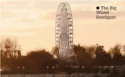  ?? ?? ● The Big Wheel Southport