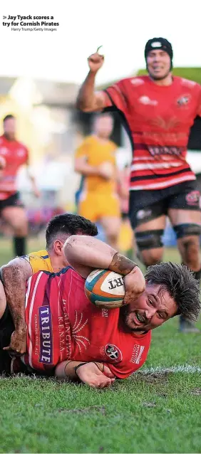  ?? Harry Trump/Getty Images ?? > Jay Tyack scores a try for Cornish Pirates