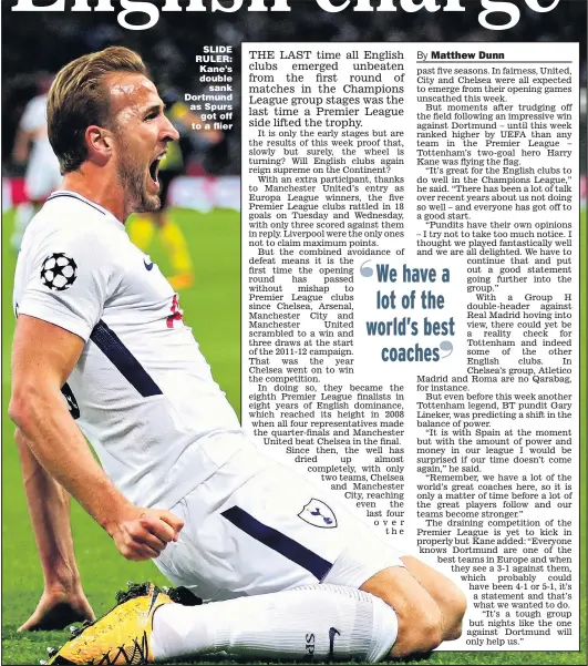  ??  ?? SLIDE RULER: Kane’s double sank Dortmund as Spurs got off to a flier