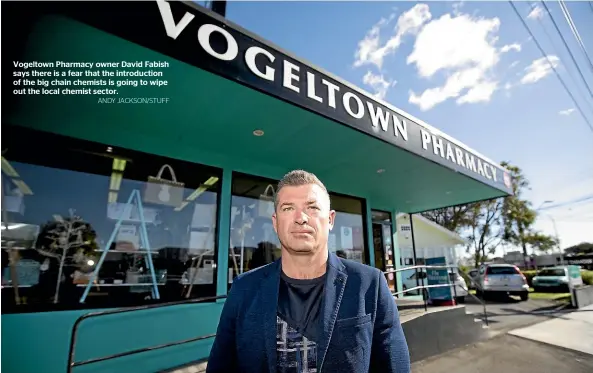  ?? ANDY JACKSON/STUFF ?? Vogeltown Pharmacy owner David Fabish says there is a fear that the introducti­on of the big chain chemists is going to wipe out the local chemist sector.