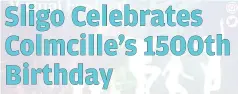  ??  ?? Sligo Colmcille 2021 celebrates the 1500th anniversar­y of Colmcille’s birth and his associatio­ns with Sligo.