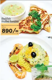  ??  ?? Shellfish Stuffed Tortillas Rs / 890 =