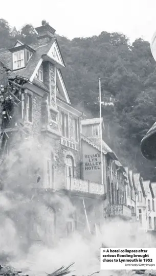  ?? Bert Hardy/Getty Images ?? A hotel collapses after serious flooding brought chaos to Lynmouth in 1952