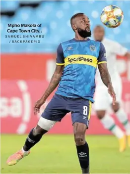  ?? SA M U E L S H I VAMBU / BAC K PAG E P I X ?? Mpho Makola of Cape Town City. /