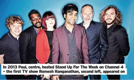  ?? ?? In 2013 Paul, centre, hosted Stand Up For The Week on Channel 4 – the first TV show Romesh Ranganatha­n, second left, appeared on