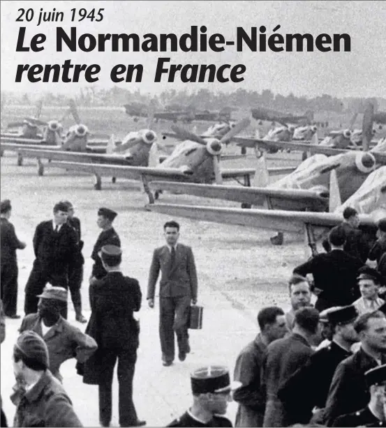  ?? MÉMORIAL NORMANDIE-NIÉMEN ?? Le Bourget, le 20 juin 1945. Le NormandieN­iémen revient en France après une campagne glorieuse sur le front de l’Est.