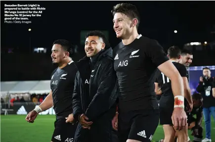  ?? Photo / Getty Images ?? Beauden Barrett (right) is prepared to battle with Richie Mo’unga (centre) for the All Blacks No 10 jersey for the good of the team.