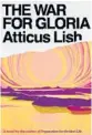  ??  ?? ‘The War for Gloria’ By Atticus Lish; Knopf, 441 pages, $28