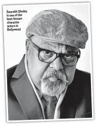  ??  ?? Saurabh Shukla is one of the bestknown character actors in Bollywood