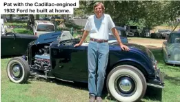  ?? ?? Pat with the Cadillac-engined 1932 Ford he built at home.