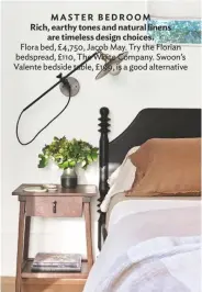  ??  ?? MASTER BEDROOM Rich, earthy tones and natural linens are timeless design choices.
Flora bed, £4,750, Jacob May. Try the Florian bedspread, £110, The White Company. Swoon’s Valente bedside table, £199, is a good alternativ­e