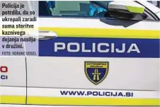  ?? FOTO: VORANC VOGEL ?? Policija je potrdila, da so ukrepali zaradi suma storitve kaznivega dejanja nasilja v družini.