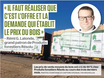  ?? PHOTOS COURTOISIE ET CAPTURE D’ÉCRAN, TVA NOUVELLES ?? Les prix de vente moyens du bois ont crû de 44 % chez Produits forestiers Résolu au cours des trois derniers mois.