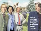  ??  ?? POSH IDIOTS: Comedy explores upper classes