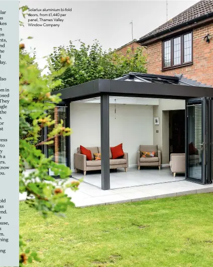  ??  ?? Solarlux aluminium bi-fold doors, from £1,440 per panel, Thames Valley Window Company