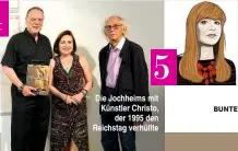  ??  ?? Die Jochheims mit Künstler Christo, der 1995 den Reichstag verhüllte KunstVOLL: die „Focus“Kolumne von Gabi Czöppan