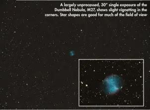  ??  ?? A largely unprocesse­d, 30” single exposure of the Dumbbell Nebula, M27, shows slight vignetting in the corners. Star shapes are good for much of the field of view