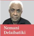  ??  ?? Nemani Delaibatik­i