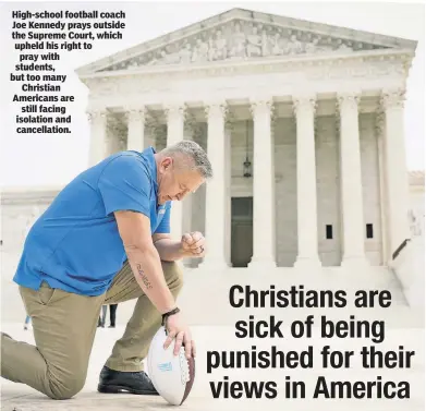  ?? ?? High-school football coach Joe Kennedy prays outside the Supreme Court, which upheld his right to pray with students, but too many Christian Americans are still facing isolation and cancellati­on.