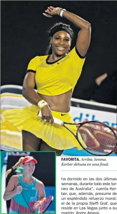  ??  ?? FAVORITA. Arriba, Serena. Kerber debuta en una final.