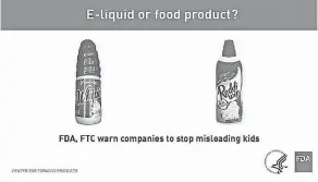  ?? FDA ?? Some e-cigarette liquid packaging looks similar to that of foods that are attractive to kids.