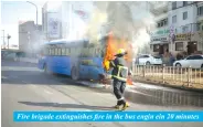  ??  ?? Fire brigade extinguish­es fire in the bus engin ein 20 minutes