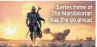  ??  ?? Series three of The Mandaloria­n has the go ahead