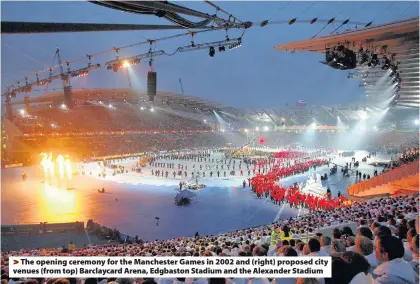  ??  ?? >
The opening ceremony for the Manchester Games in 2002 and (right) proposed city venues (from top) Barclaycar­d Arena, Edgbaston Stadium and the Alexander Stadium