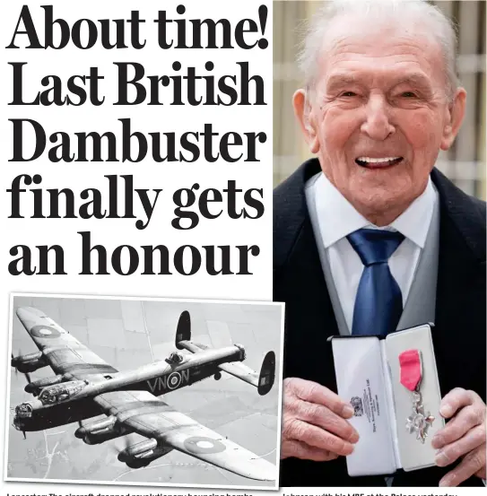  ??  ?? Lancaster: The aircraft dropped revolution­ary bouncing bombs Johnson Jo with his MBE at the Palace yesterday