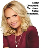  ??  ?? Kristin Chenoweth. Top: Jewel. Above: Pentatonix.