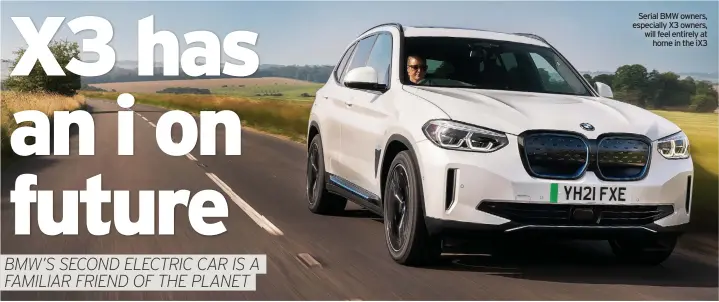 ?? ?? Serial BMW owners, especially X3 owners, will feel entirely at home in the iX3