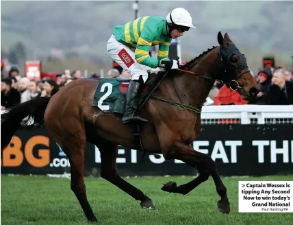  ?? Paul Harding/PA ?? > Captain Wessex is tipping Any Second Now to win today’s Grand National