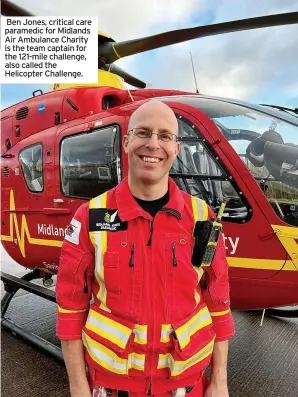  ?? ?? Ben Jones, critical care paramedic for Midlands Air Ambulance Charity is the team captain for the 121-mile challenge, also called the Helicopter Challenge.