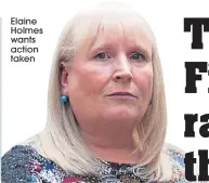  ??  ?? Elaine Holmes wants action taken