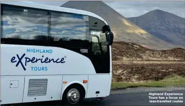  ?? ?? Highland Experience Tours has a focus on less-travelled routes