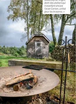  ??  ?? Tradition enflammée. Désireux de perpétuer les savoir-faire, Yves de Schaetzen fait appel aux ateliers de métallurgi­e de la Meuse: «Du côté de Fumay et Revin, il y a beaucoup de forges, dont des ateliers qui travaillen­t encore l’acier Corten, utilisé pour les braseros.»