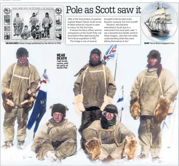  ??  ?? HEADLINES Same image published by the Mirror in 1912 NEAR DEATH Capt Scott, centre, with his party at South Pole SHIP Terra Nova trapped in ice