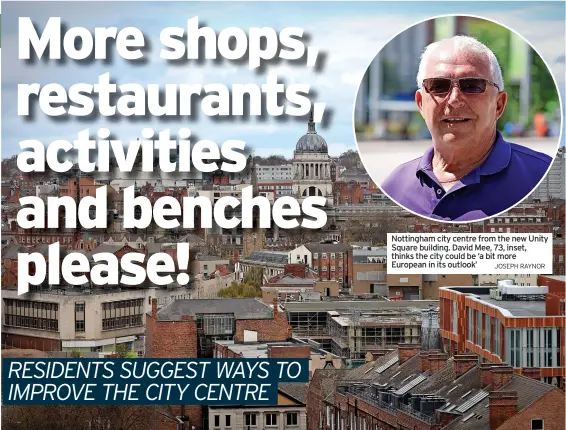  ?? JOSEPH RAYNOR ?? Nottingham city centre from the new Unity Square building. David Mee, 73, inset, thinks the city could be ‘a bit more European in its outlook’